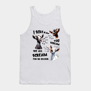 Goats I Scream You Scream For No Reason Tank Top